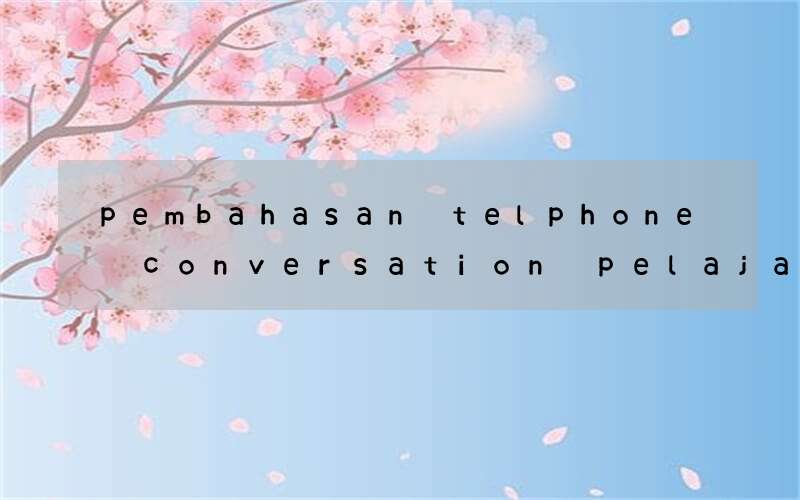 pembahasan telphone conversation pelajaran bahasa inggris